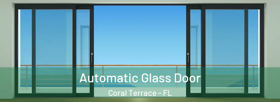  Automatic Glass Door Coral Terrace - FL
