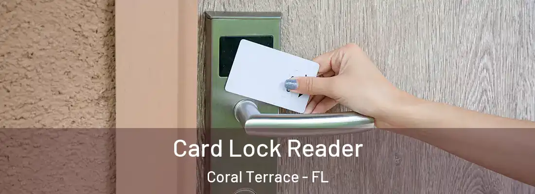 Card Lock Reader Coral Terrace - FL