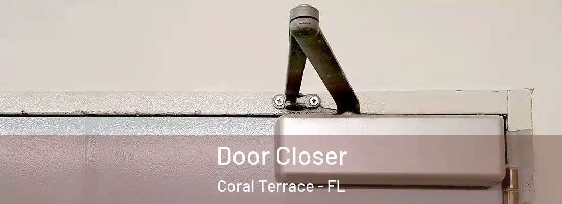  Door Closer Coral Terrace - FL
