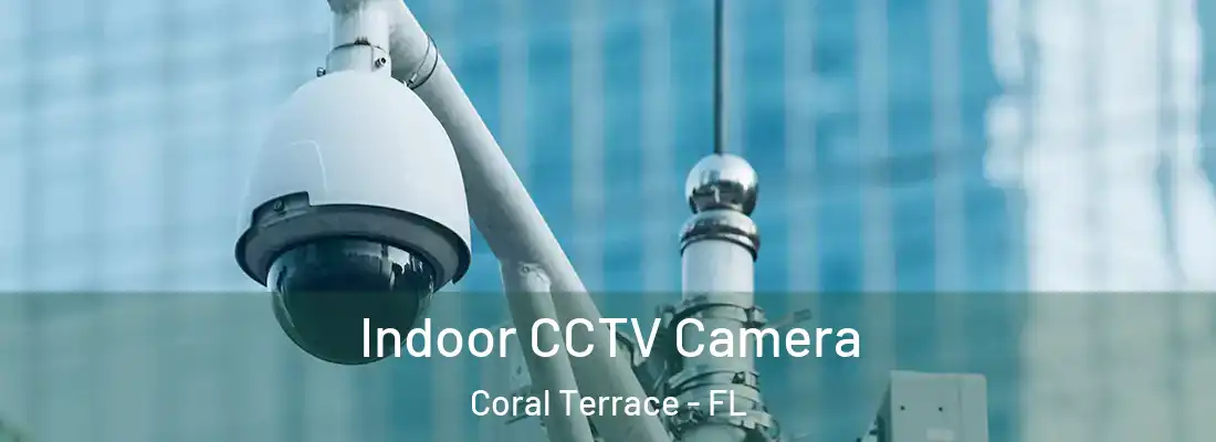  Indoor CCTV Camera Coral Terrace - FL