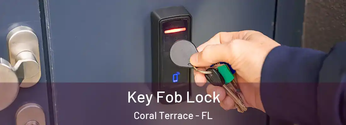  Key Fob Lock Coral Terrace - FL