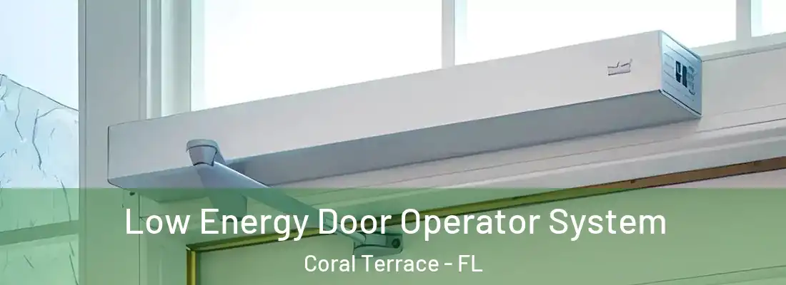  Low Energy Door Operator System Coral Terrace - FL