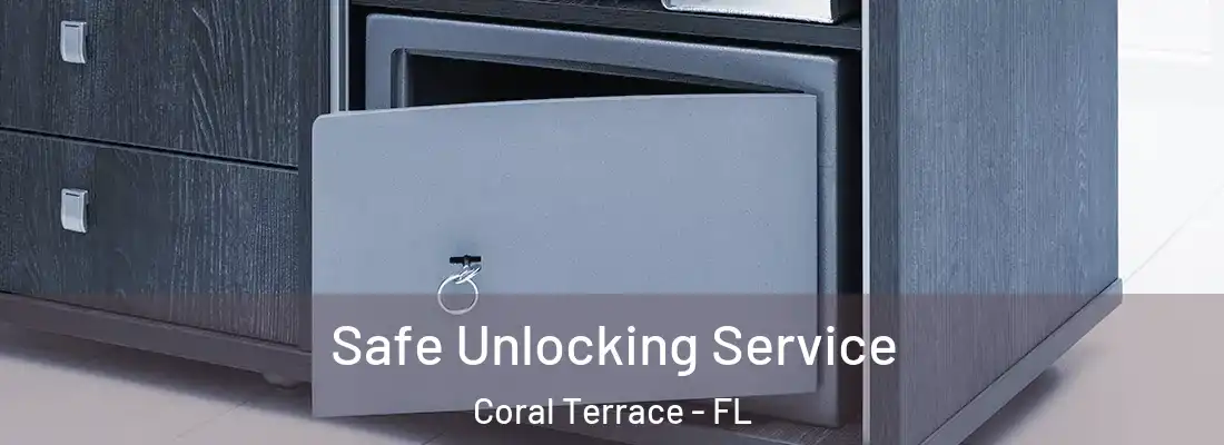  Safe Unlocking Service Coral Terrace - FL