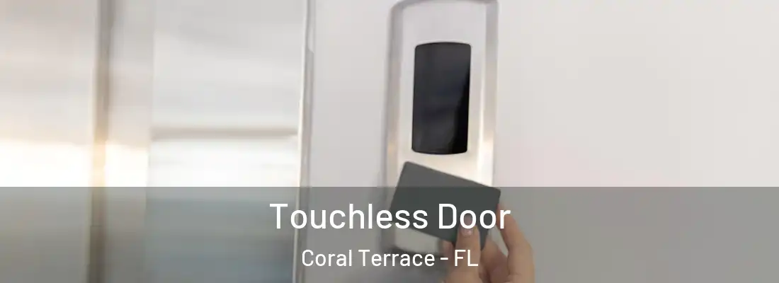  Touchless Door Coral Terrace - FL